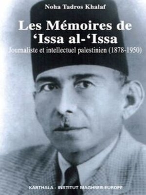 cover image of Les Mémoires De ‘Issa Al-‘Issa Journaliste Et Intellectuel Palestinien (1878-1950)